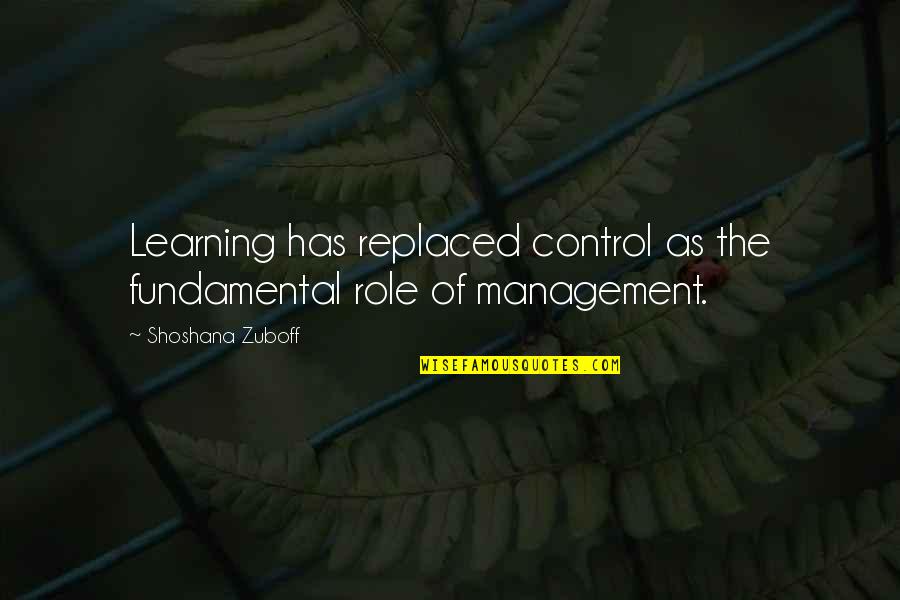 Control And Leadership Quotes By Shoshana Zuboff: Learning has replaced control as the fundamental role