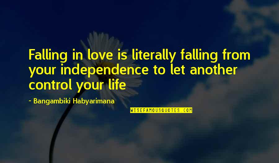Control And Life Quotes By Bangambiki Habyarimana: Falling in love is literally falling from your