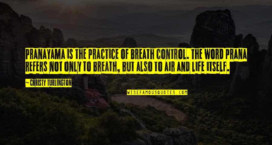 Control And Life Quotes By Christy Turlington: Pranayama is the practice of breath control. The