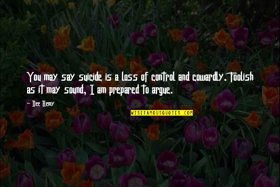 Control And Life Quotes By Dee Remy: You may say suicide is a loss of