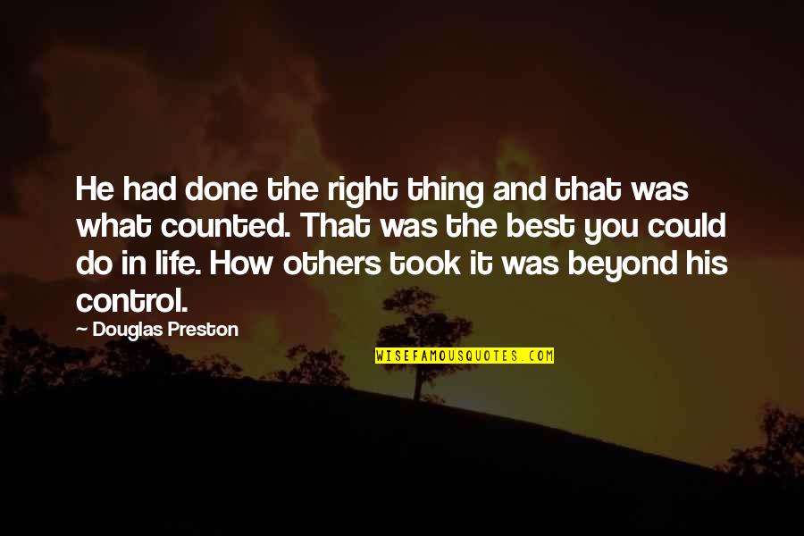 Control And Life Quotes By Douglas Preston: He had done the right thing and that