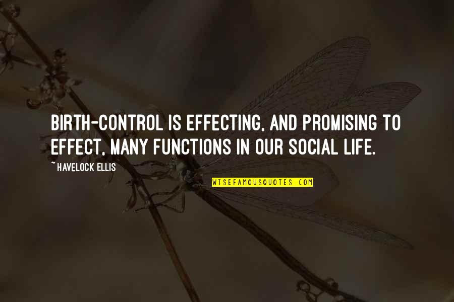 Control And Life Quotes By Havelock Ellis: Birth-control is effecting, and promising to effect, many