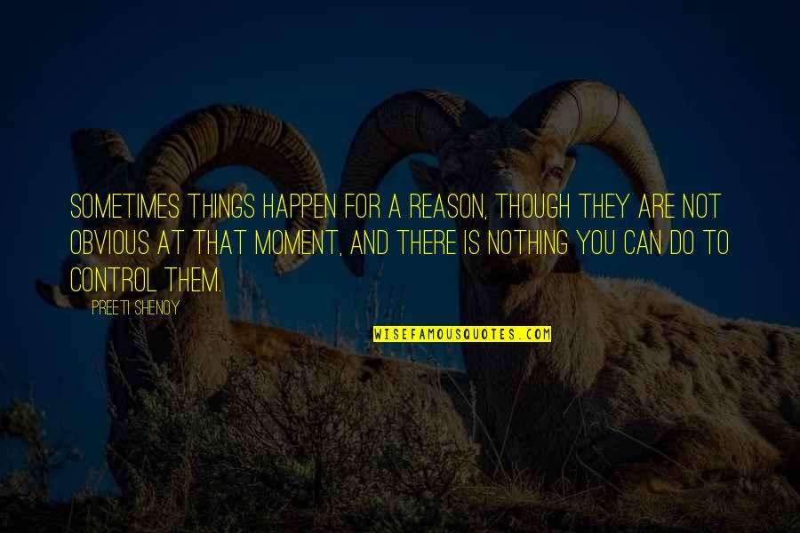 Control And Life Quotes By Preeti Shenoy: Sometimes things happen for a reason, though they