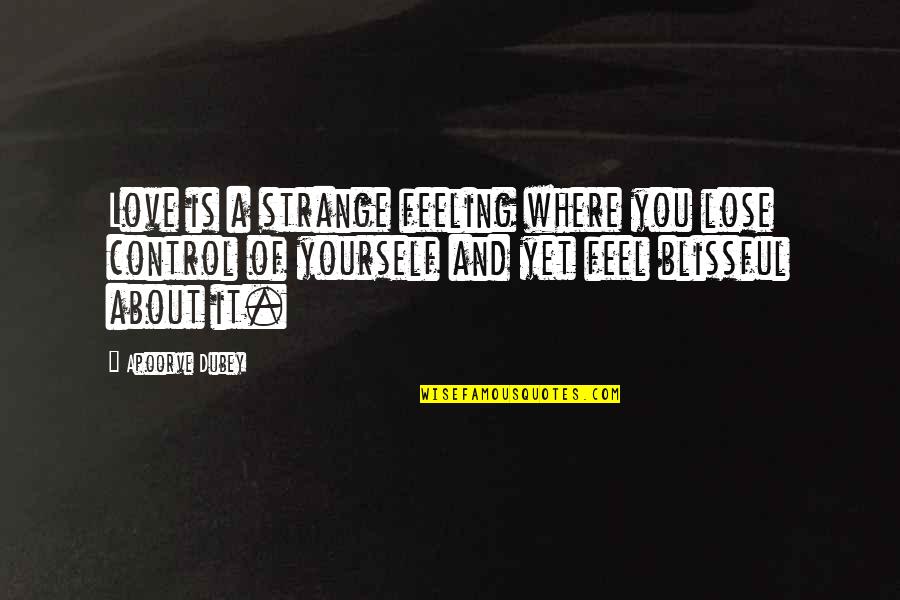 Control And Love Quotes By Apoorve Dubey: Love is a strange feeling where you lose
