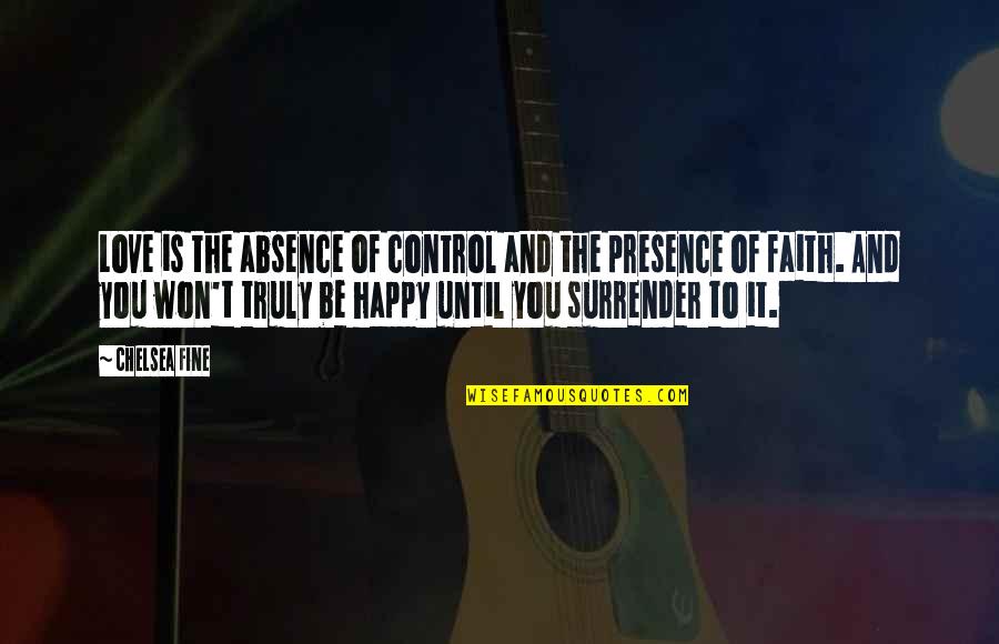 Control And Love Quotes By Chelsea Fine: Love is the absence of control and the