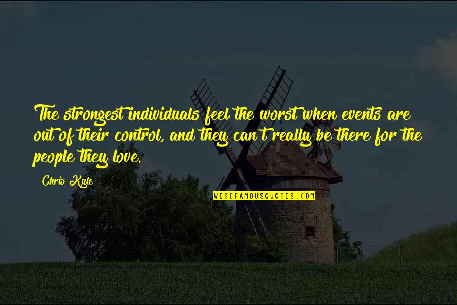 Control And Love Quotes By Chris Kyle: The strongest individuals feel the worst when events