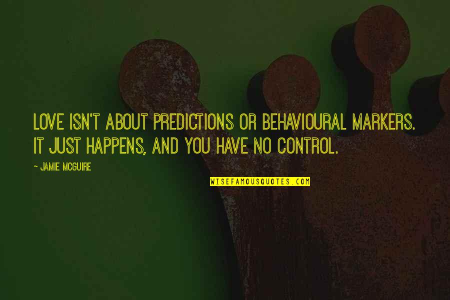 Control And Love Quotes By Jamie McGuire: Love isn't about predictions or behavioural markers. It