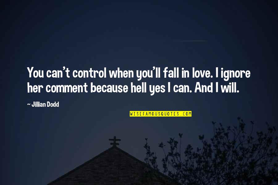 Control And Love Quotes By Jillian Dodd: You can't control when you'll fall in love.