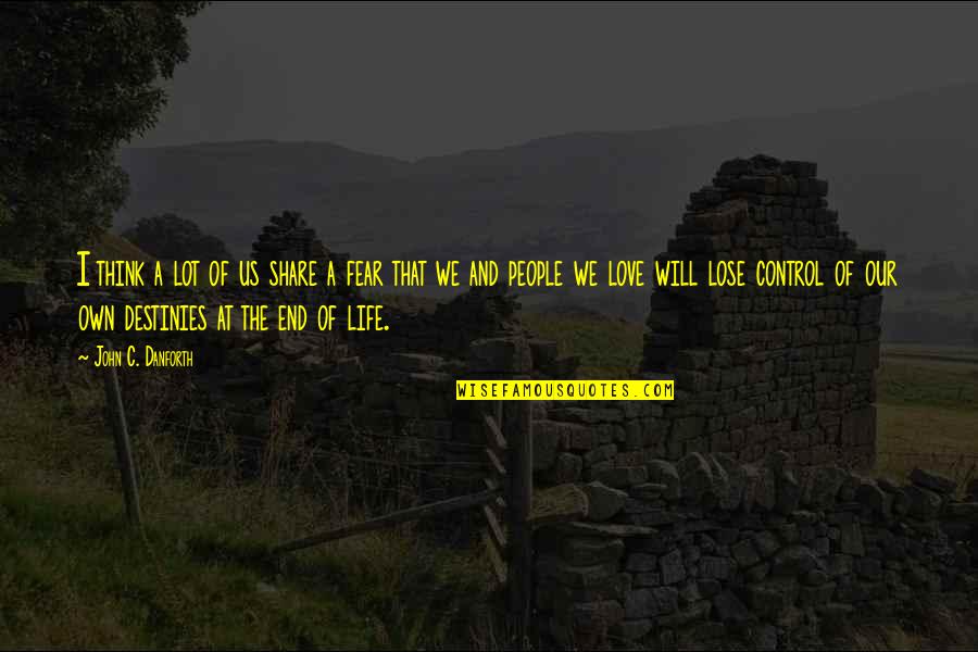 Control And Love Quotes By John C. Danforth: I think a lot of us share a