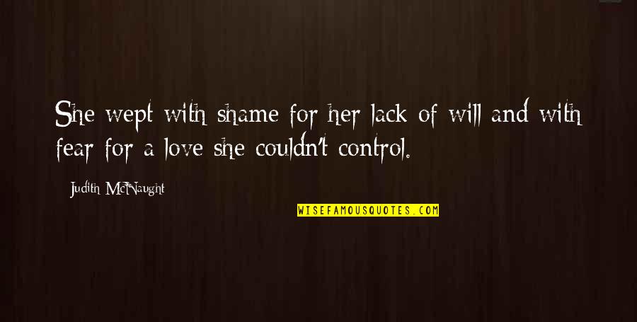 Control And Love Quotes By Judith McNaught: She wept with shame for her lack of