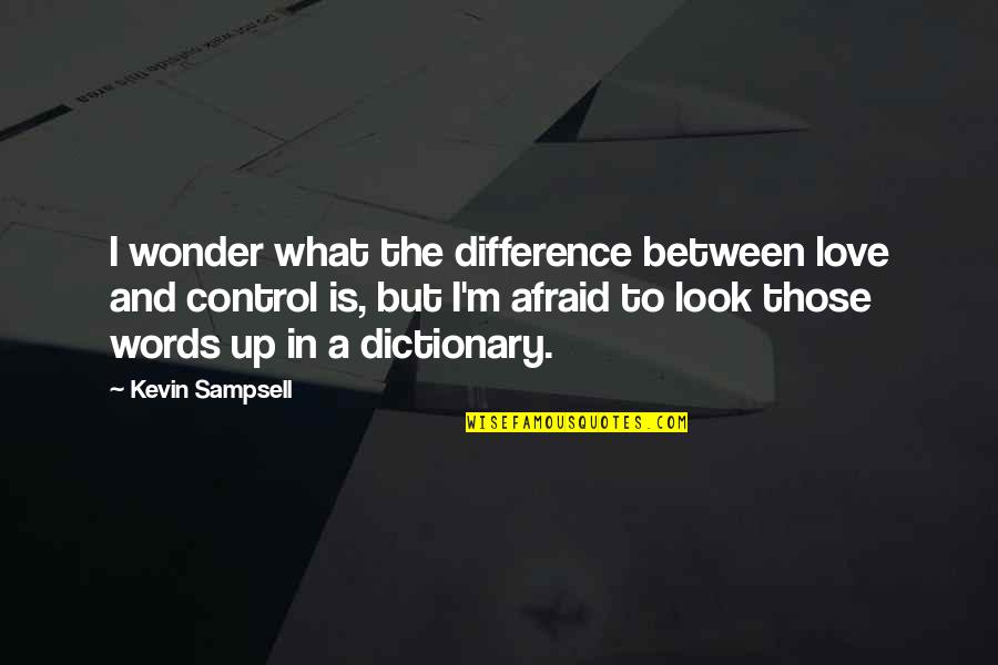 Control And Love Quotes By Kevin Sampsell: I wonder what the difference between love and