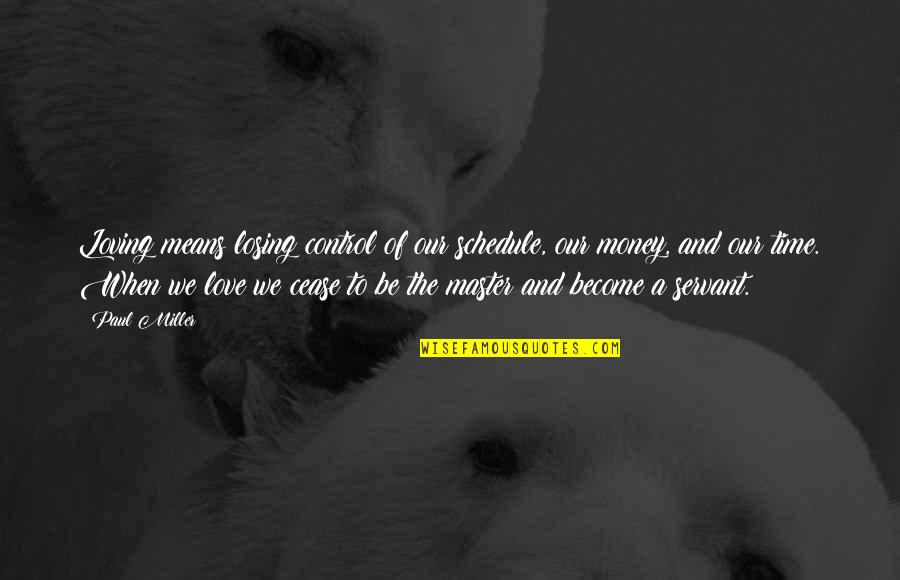 Control And Love Quotes By Paul Miller: Loving means losing control of our schedule, our