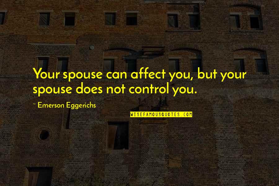 Control But Quotes By Emerson Eggerichs: Your spouse can affect you, but your spouse
