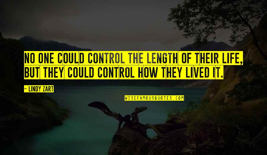 Control But Quotes By Lindy Zart: No one could control the length of their