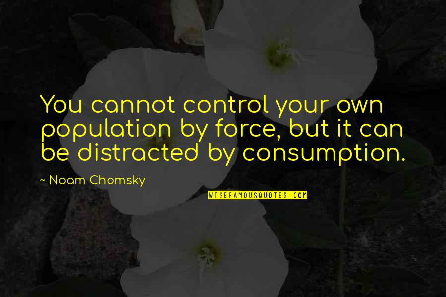 Control But Quotes By Noam Chomsky: You cannot control your own population by force,