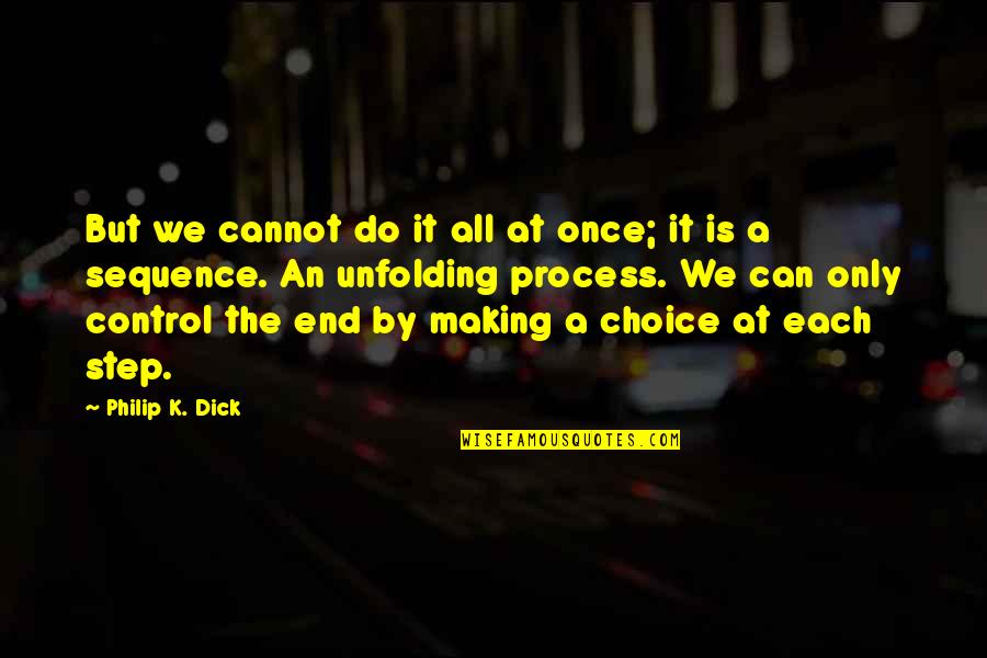 Control But Quotes By Philip K. Dick: But we cannot do it all at once;