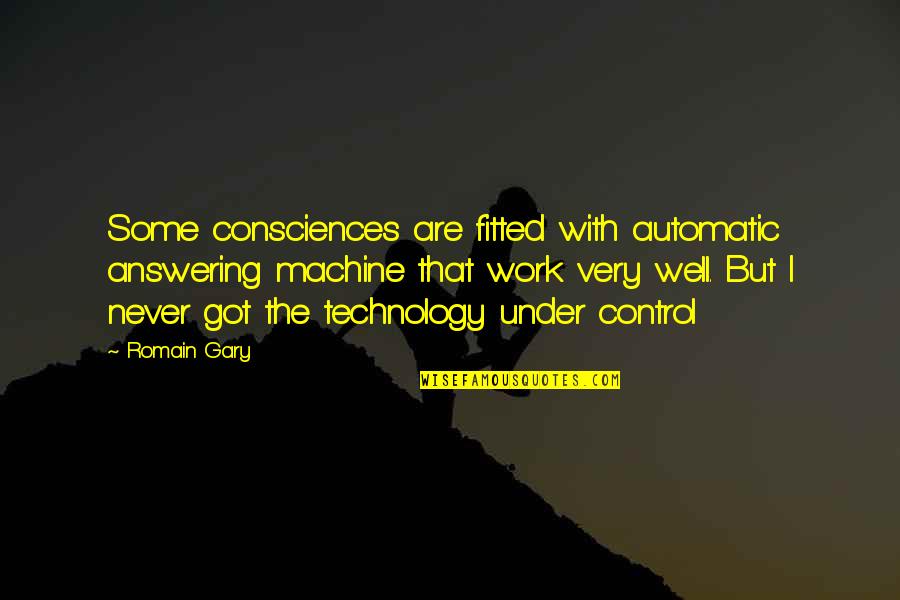 Control But Quotes By Romain Gary: Some consciences are fitted with automatic answering machine