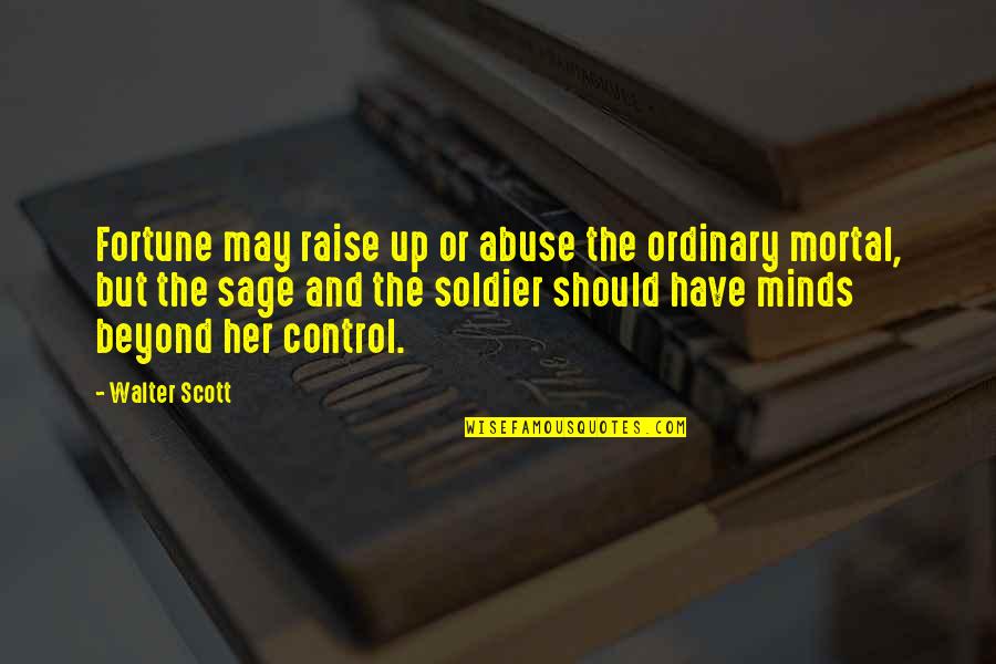 Control But Quotes By Walter Scott: Fortune may raise up or abuse the ordinary