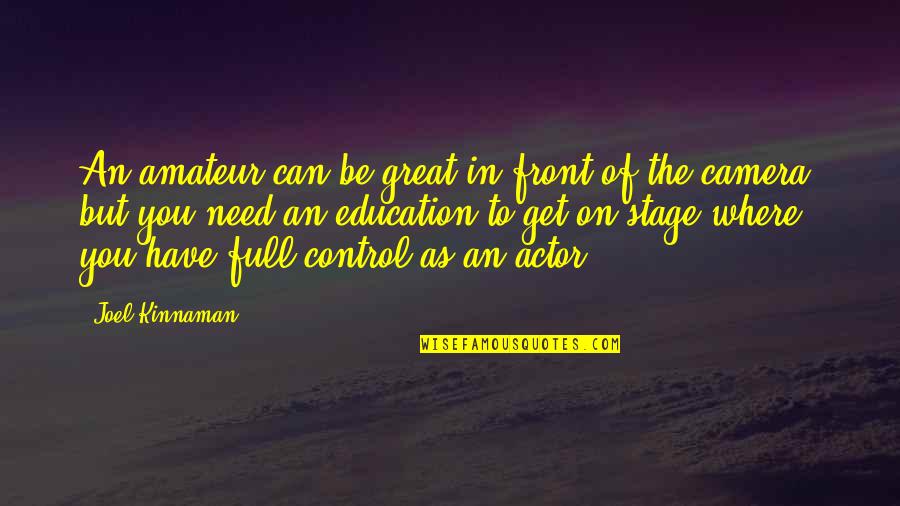 Control Education Quotes By Joel Kinnaman: An amateur can be great in front of