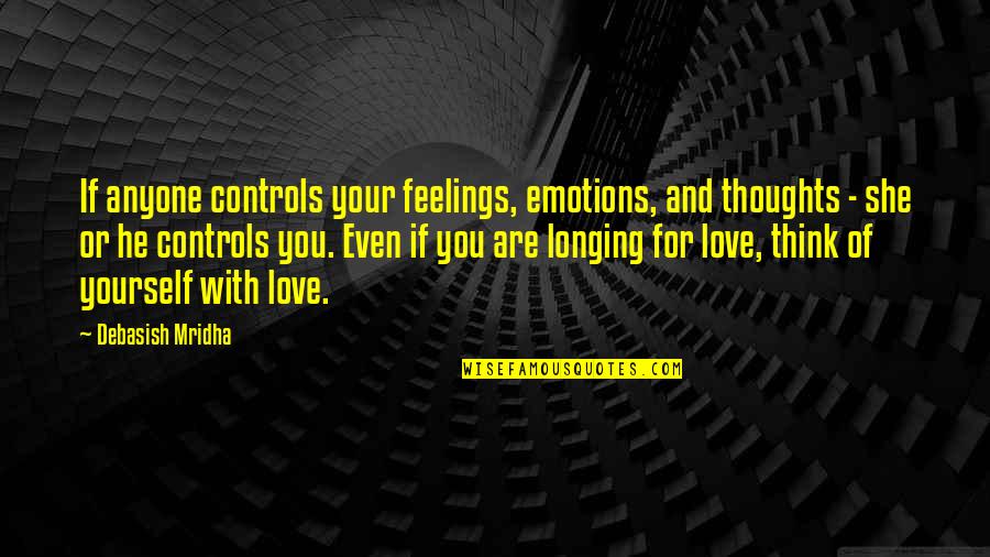 Control Feelings Emotions Quotes By Debasish Mridha: If anyone controls your feelings, emotions, and thoughts