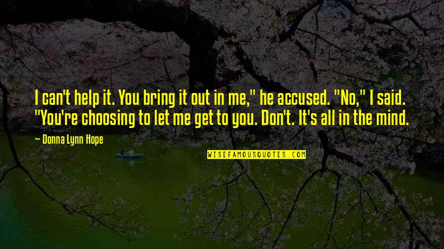 Control Feelings Emotions Quotes By Donna Lynn Hope: I can't help it. You bring it out