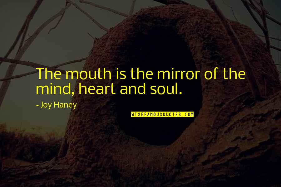 Control For Mother In Law Quotes By Joy Haney: The mouth is the mirror of the mind,