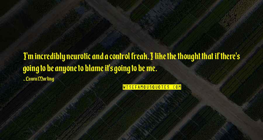 Control Freak Quotes By Laura Marling: I'm incredibly neurotic and a control freak. I