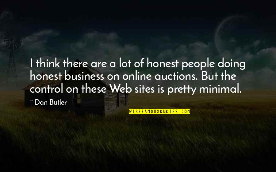 Control In Business Quotes By Dan Butler: I think there are a lot of honest