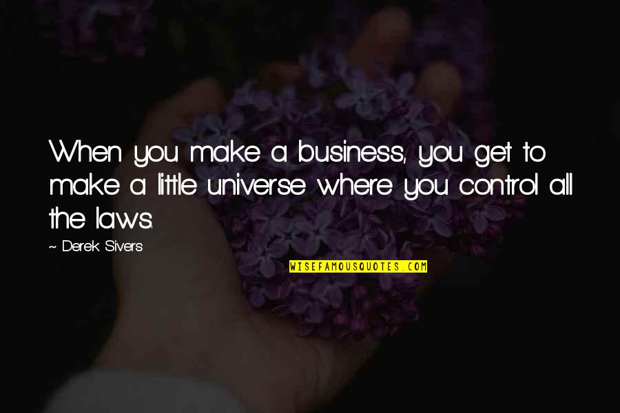 Control In Business Quotes By Derek Sivers: When you make a business, you get to