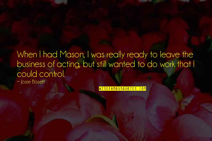 Control In Business Quotes By Josie Bissett: When I had Mason, I was really ready