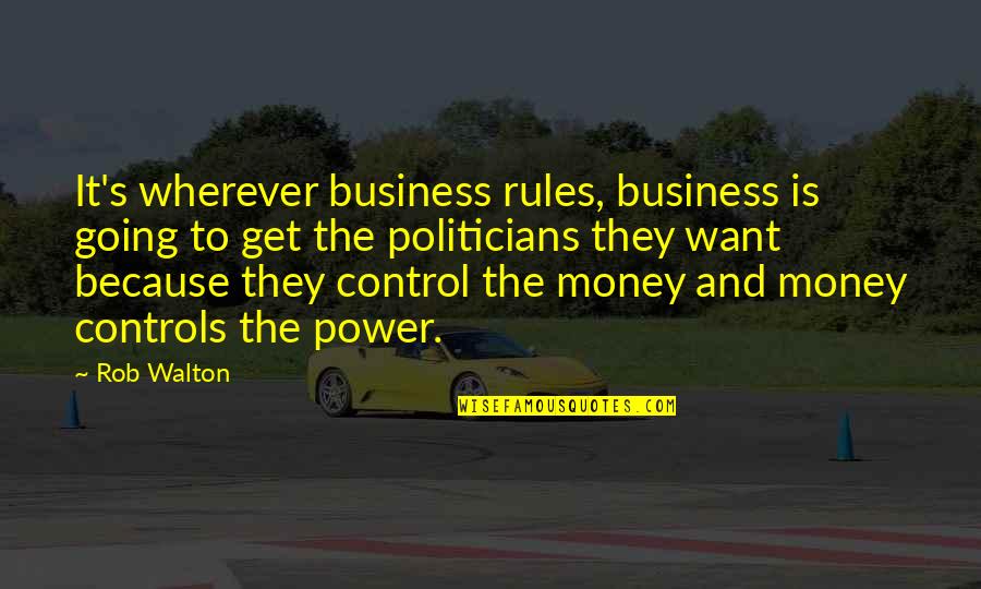 Control In Business Quotes By Rob Walton: It's wherever business rules, business is going to