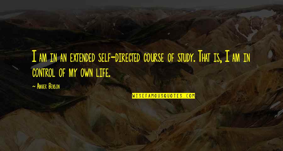 Control In Life Quotes By Amber Benson: I am in an extended self-directed course of