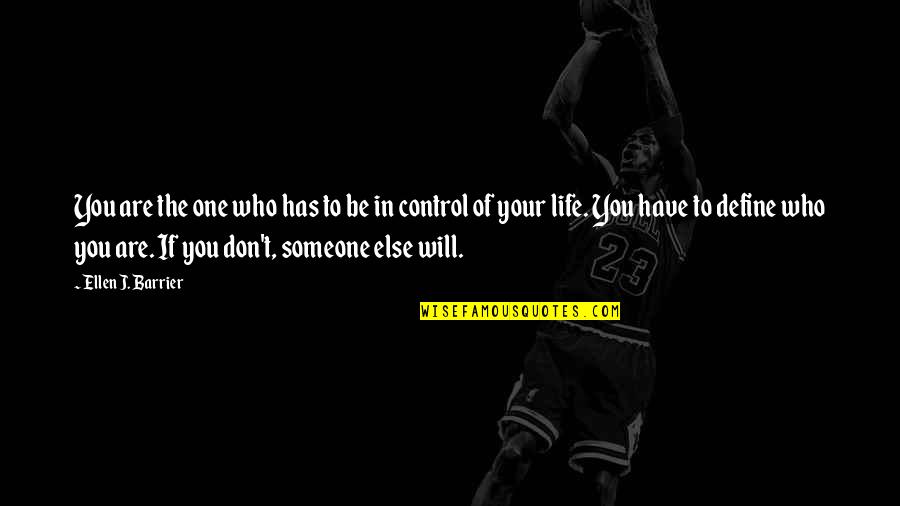 Control In Life Quotes By Ellen J. Barrier: You are the one who has to be