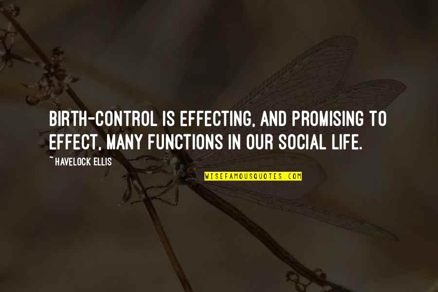 Control In Life Quotes By Havelock Ellis: Birth-control is effecting, and promising to effect, many