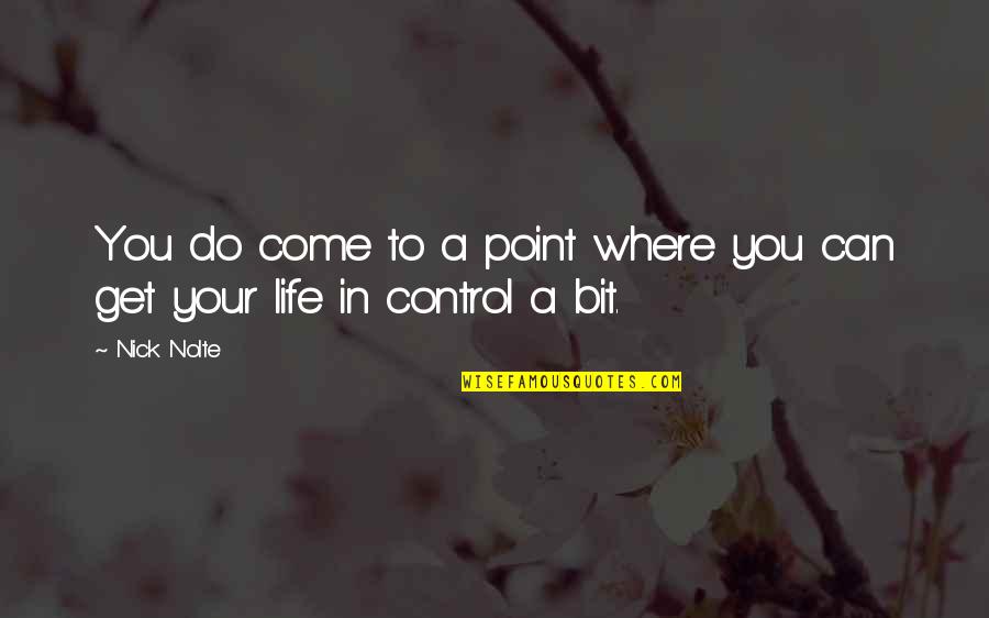 Control In Life Quotes By Nick Nolte: You do come to a point where you