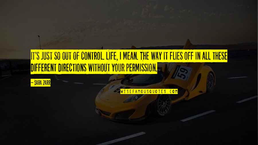 Control In Life Quotes By Sara Zarr: It's just so out of control. Life, I