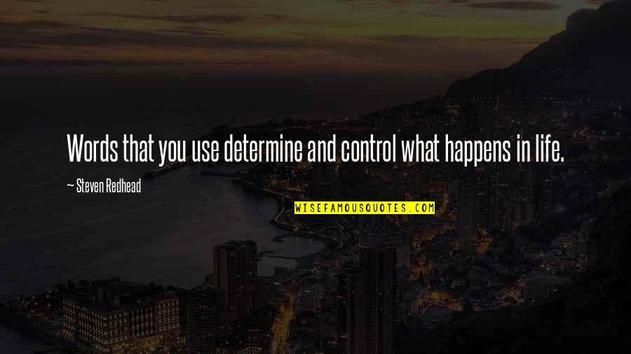 Control In Life Quotes By Steven Redhead: Words that you use determine and control what