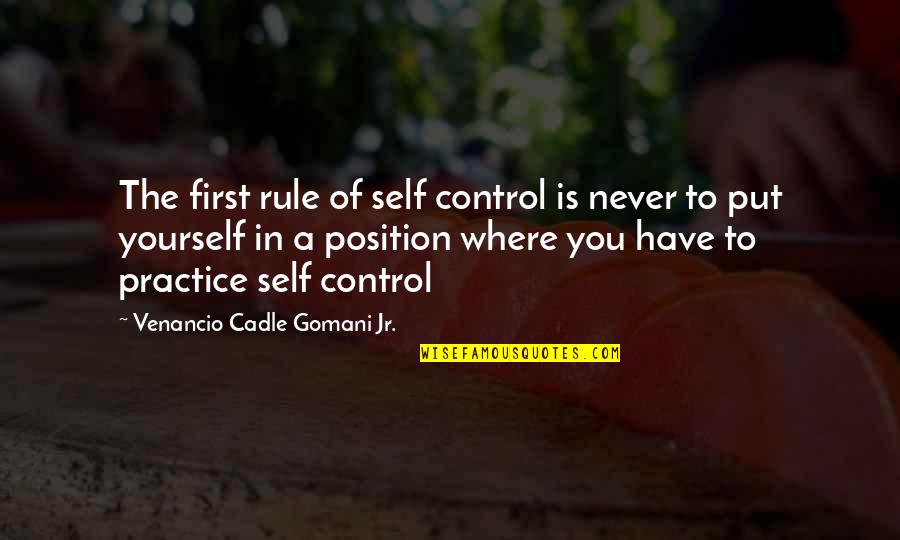 Control In Life Quotes By Venancio Cadle Gomani Jr.: The first rule of self control is never