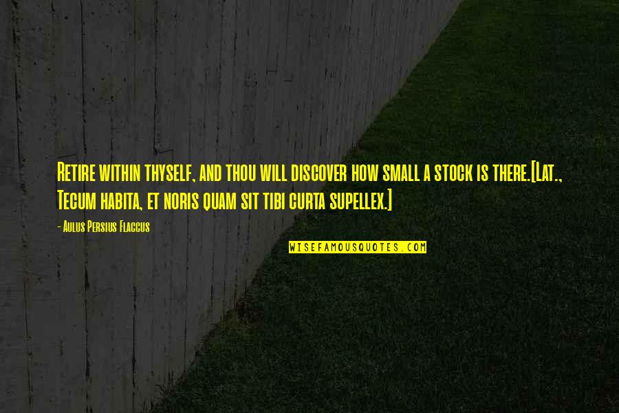 Control In Lord Of The Flies Quotes By Aulus Persius Flaccus: Retire within thyself, and thou will discover how