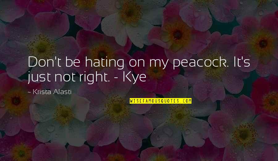 Control In Lord Of The Flies Quotes By Krista Alasti: Don't be hating on my peacock. It's just