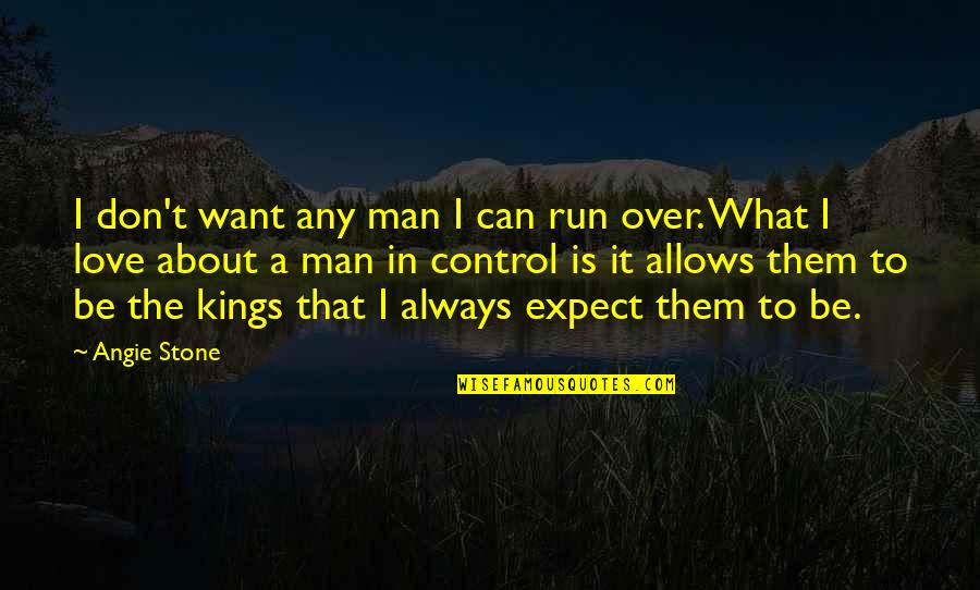 Control In Love Quotes By Angie Stone: I don't want any man I can run