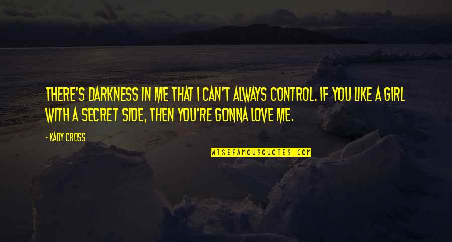 Control In Love Quotes By Kady Cross: There's darkness in me that I can't always
