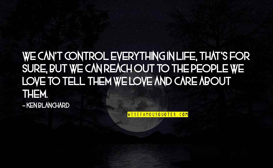 Control In Love Quotes By Ken Blanchard: We can't control everything in life, that's for