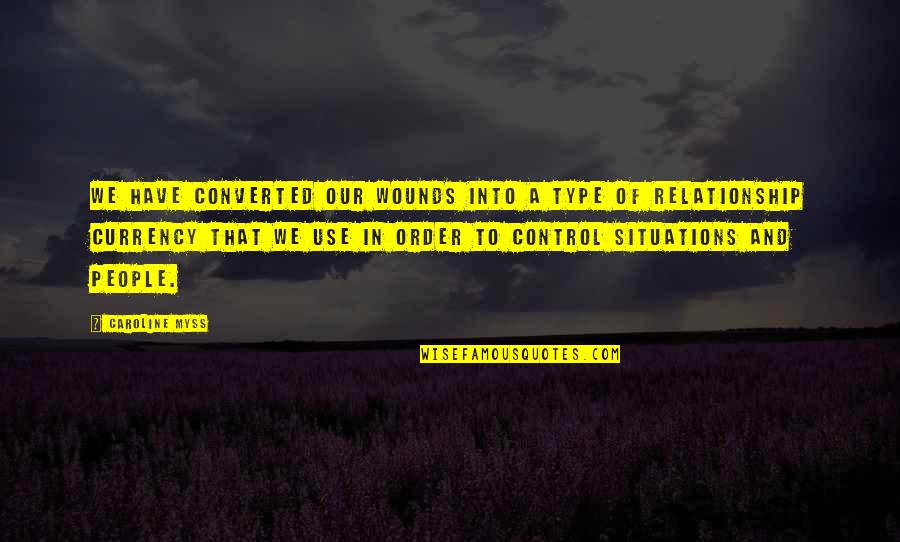 Control In Relationship Quotes By Caroline Myss: We have converted our wounds into a type