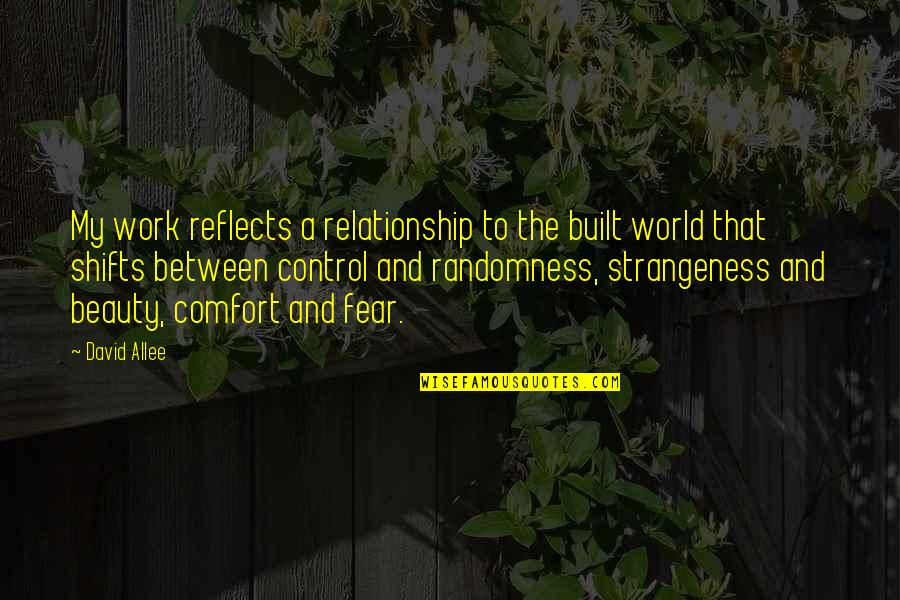 Control In Relationship Quotes By David Allee: My work reflects a relationship to the built