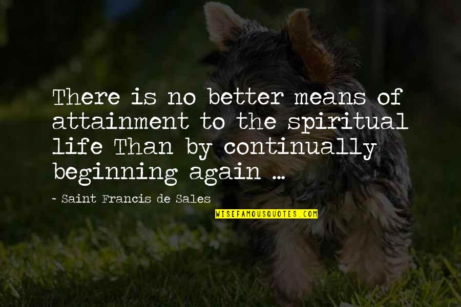 Control In Relationship Quotes By Saint Francis De Sales: There is no better means of attainment to