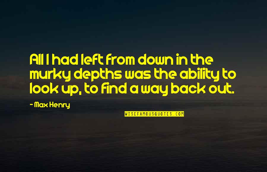 Control In Relationships Quotes By Max Henry: All I had left from down in the