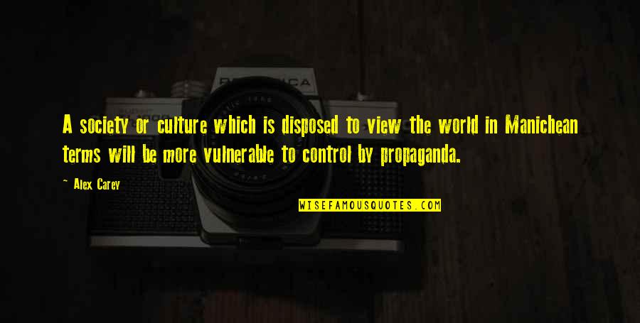 Control In Society Quotes By Alex Carey: A society or culture which is disposed to