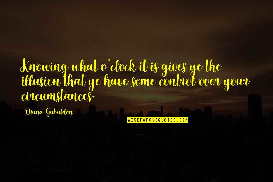 Control Is An Illusion Quotes By Diana Gabaldon: Knowing what o'clock it is gives ye the