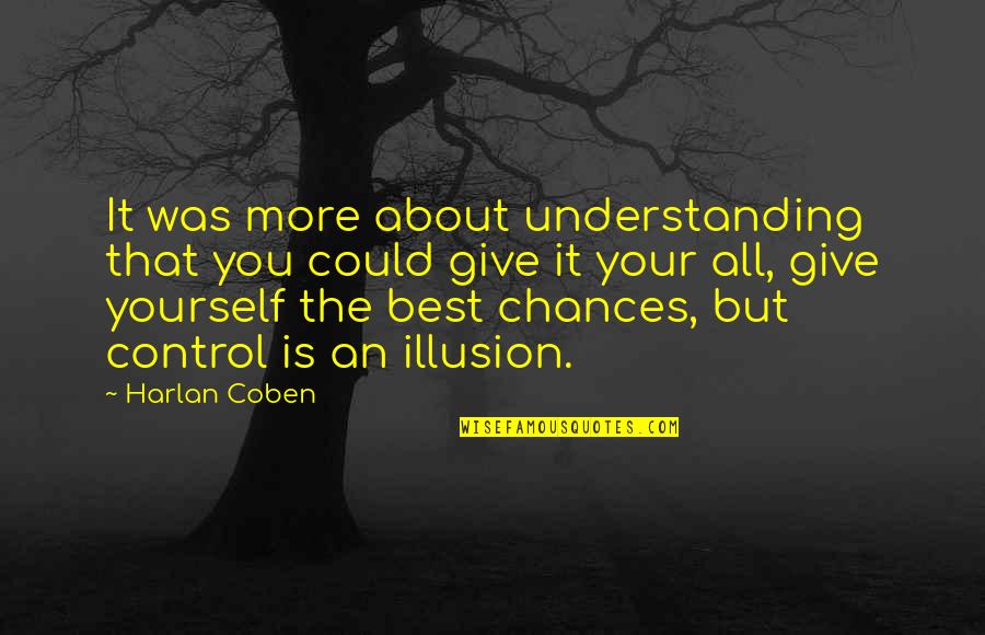 Control Is An Illusion Quotes By Harlan Coben: It was more about understanding that you could